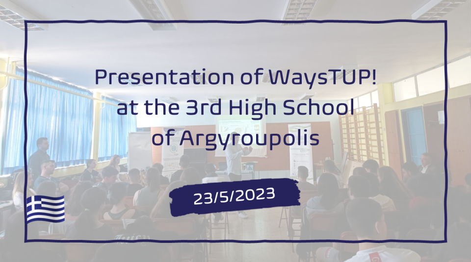 (23-5-2023) Presentation of WaysTUP! at the 3rd High School of Argyroupolis (en)